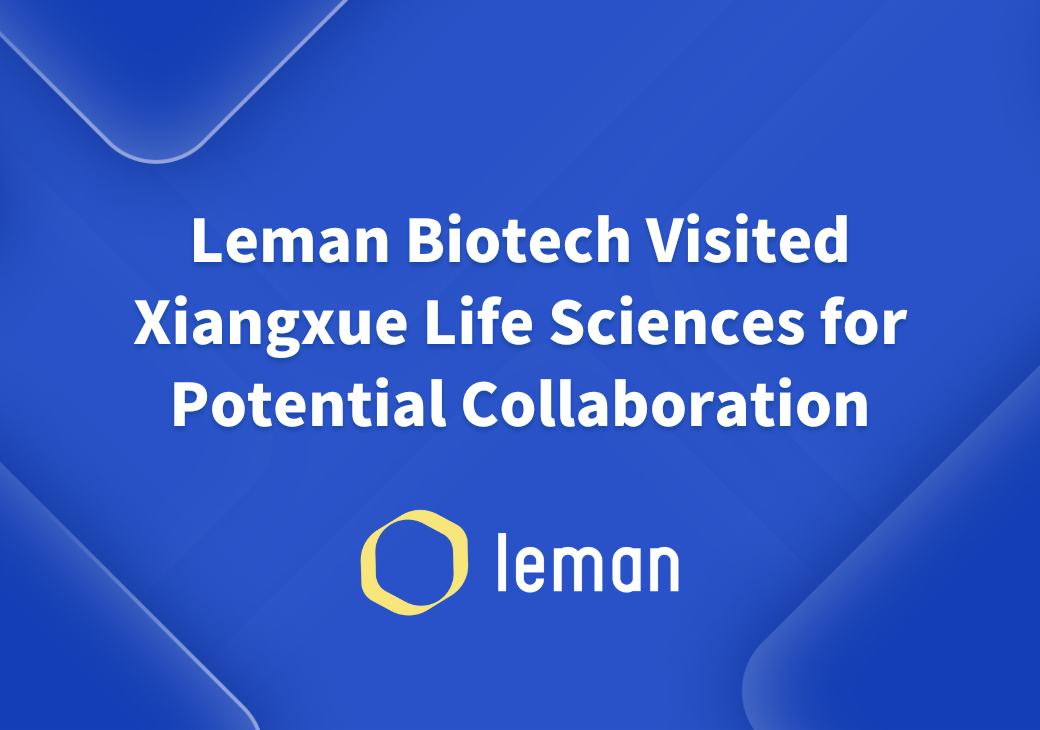 Leman Biotech Visited Xiangxue Life Sciences for Potential Collaboration